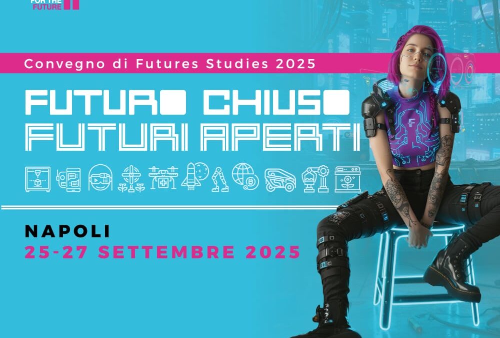 Futuro chiuso. Futuri aperti. Convegno di Future Studies 2025. Napoli, 25-27 settembre 2025 – Closed future, Open futures. Future studies conference 2025. Naples, September 25th-27th, 2025