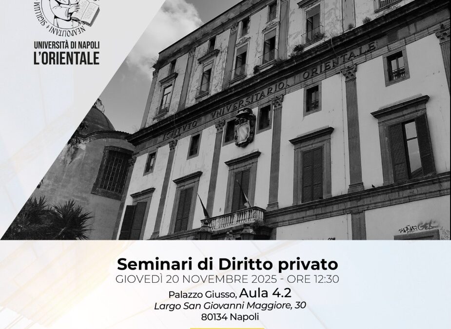 Davide Achille (Università del Piemonte Orientale), Causa del contratto e meritevolezza degli interessi. Università di Napoli “L’Orientale”, Palazzo Giusso, 20 novembre 2025, ore 12:30-14:30 – Davide Achille (University of Eastern Piedmont), Contract cause and interests worthy of protection. University of Naples “L’Orientale”, Palazzo Giusso, November 20th, 2025, 12:30 PM-2:30 PM